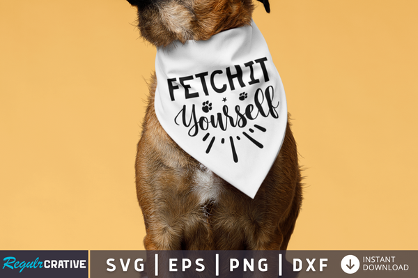 Fetchit yourself SVG Cut File, Dog Quote