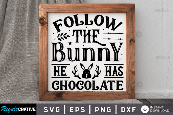 Follow the bunny he has chocolate Svg Designs Silhouette Cut Files