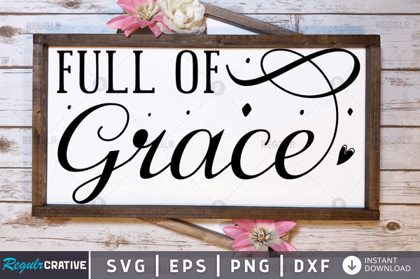 Full of grace Svg Designs Silhouette Cut Files