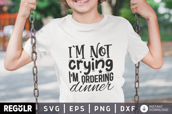 I'm not crying in ordering dinner SVG| Baby SVG Design