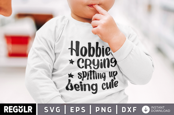 Hobbies crying spitting up being cute SVG| Baby SVG Design