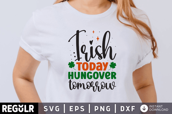Irish today hungover tomorrow SVG, St. Patrick's Day SVG Design