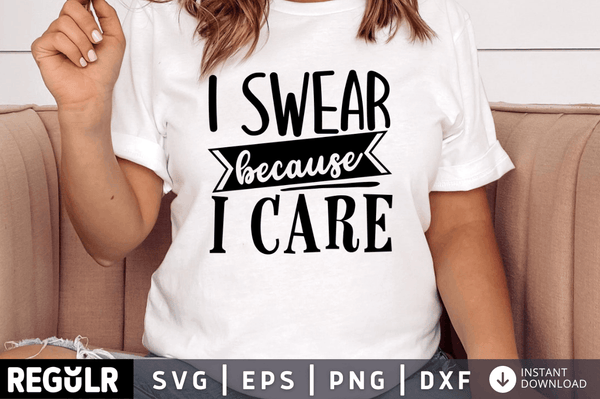I swear because i care SVG, Sarcastic SVG Design