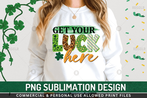 Get your luck here Sublimation Design PNG File