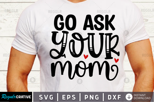 Go ask your mom svg designs cut files
