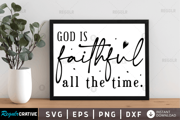 God is faithful all the time svg cricut Instant download cut Print files