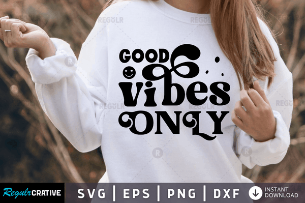 Good vibes only Svg Designs Silhouette Cut Files