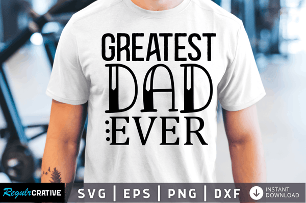 Greatest dad ever Svg Designs Silhouette Cut Files