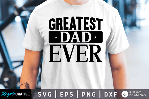 Greatest dad ever Svg Designs Silhouette
