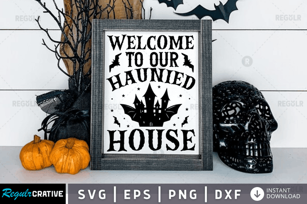 welcome to our haunted house Svg Dxf