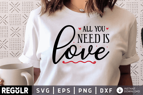 All you need is love SVG, Valentines SVG Design