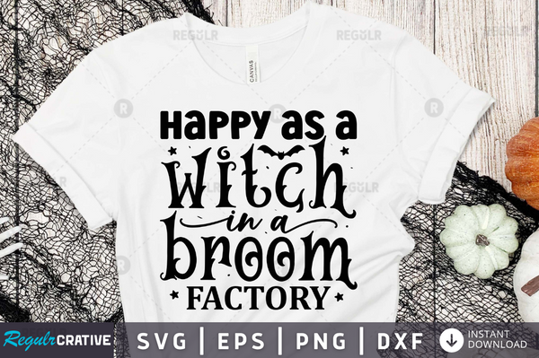 Happy as a witch in a broom factory Svg Designs Silhouette Cut Files