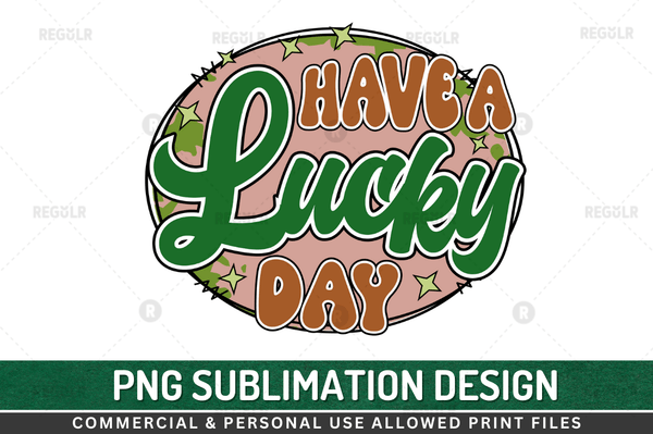 Have a lucky day Sublimation Design PNG