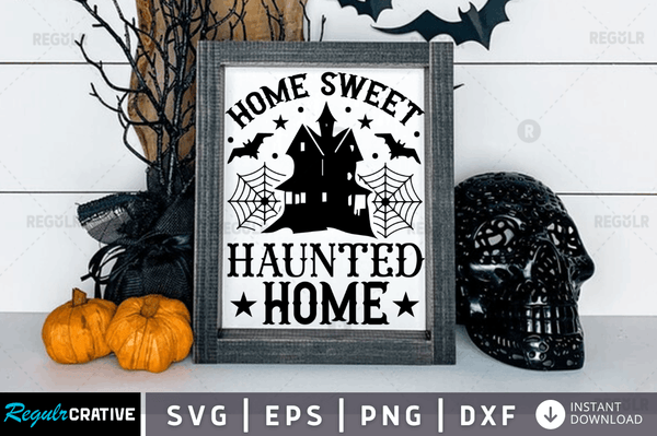 Home sweet haunted home Svg Designs Silhouette Cut Files