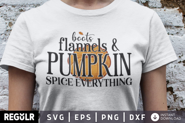 Boots flannels & pumpkin spice everything SVG, Fall SVG Design