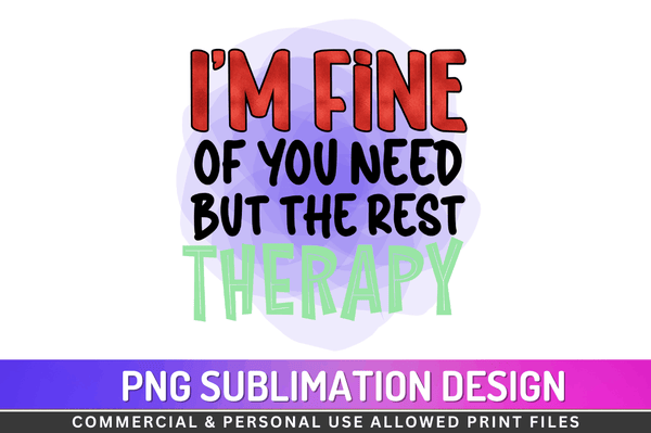 I’m fine but the rest of you need therapy Sublimation Design PNG File