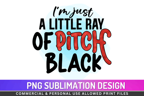 I’m just a little ray of pitch black Sublimation Design PNG File