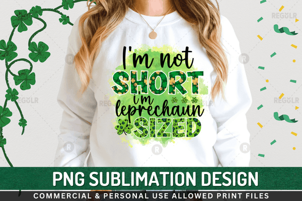 I'm not short i'm leprechaun sized Sublimation Design PNG File