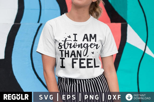 I am stronger than i feel SVG, Mental Health SVG Design