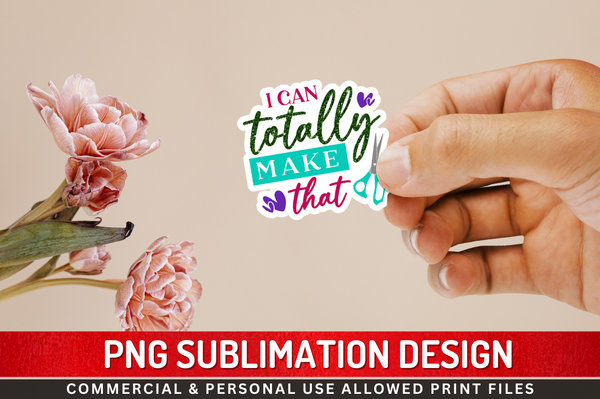 I can totally make that Sticker PNG Design Downloads, PNG Transparent