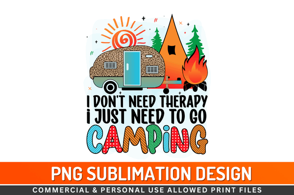 I don't need therapy i just need to go camping Sublimation Design Downloads, PNG Transparent