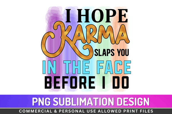 I hope karma slaps you in the face before I do Sublimation Design PNG File