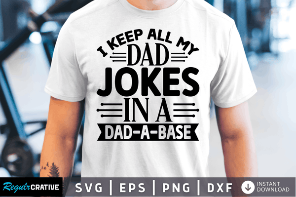 I keep all my dad jokes in a dad a base Svg Designs Silhouette Cut Files