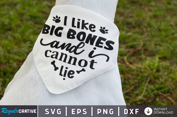 I like big bones and i cannot lie SVG Cut File, Dog Quote