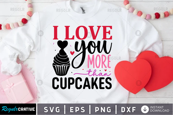 I love you more than cupcakes Svg Designs Silhouette Cut Files