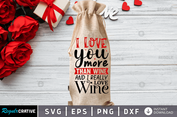 I love you more than wine and i really Svg Designs Silhouette Cut Files
