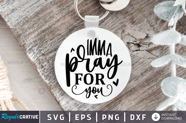 Imma pray for you Svg Designs Silhouette Cut Files