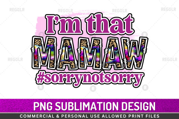 Im that mamaw sorrynotsorry Sublimation Design Downloads, PNG Transparent