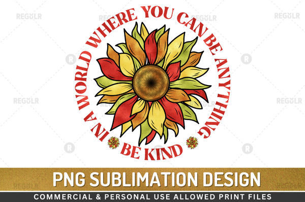 In a world where you can be anything be kind Sublimation Design Downloads