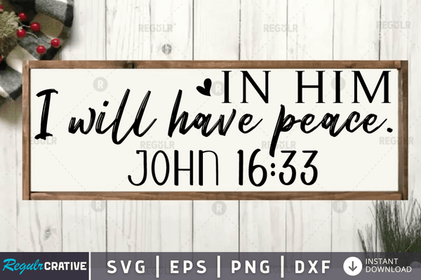 In him i will have peace Svg Designs Silhouette Cut Files