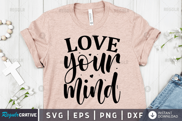 love your mind SVG Cut File, Mental Health Quote