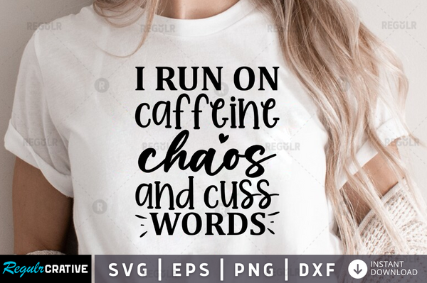 I run on caffeine chaos and cuss words Svg Designs Silhouette Cut Files
