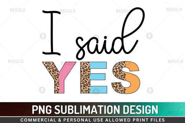I said yes Sublimation Design Downloads, PNG Transparent