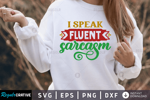 I speak fluent sarcasm Svg Designs Silhouette Cut Files