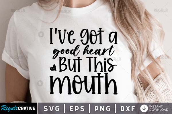 Ive got a good heart but this mouth Svg Designs Silhouette Cut Files