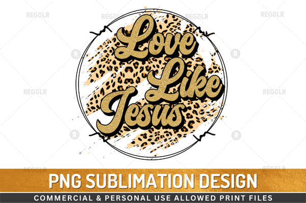 Love Like Jesus Sublimation Design PNG File