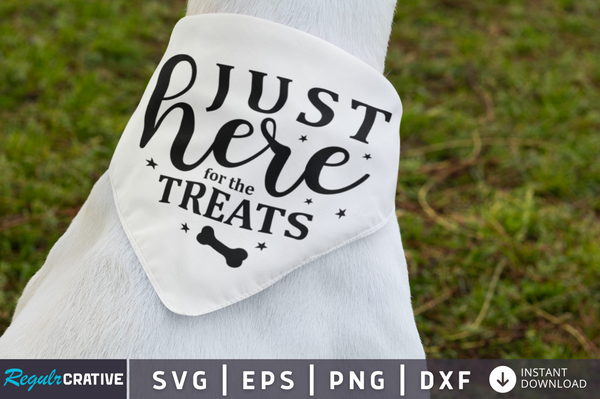 Just here for the treats SVG Cut File, Dog Quote