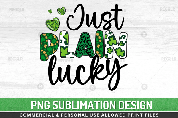 Just plain lucky  Sublimation Design PNG File