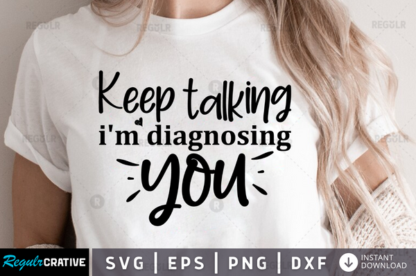 Keep talking im diagnosing you Svg Designs Silhouette Cut Files