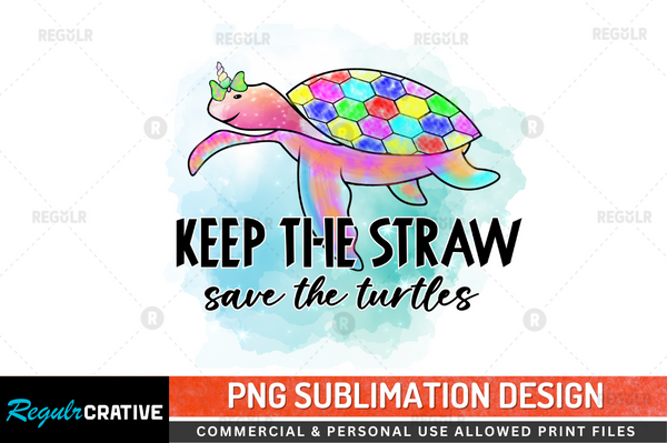 Keep the straw save the turtles Sublimation Design PNG File