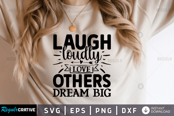 Laugh loudly love others dream big Svg Designs Silhouette Cut Files