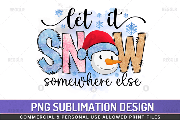 Let it snow somewhere else Sublimation Design PNG File