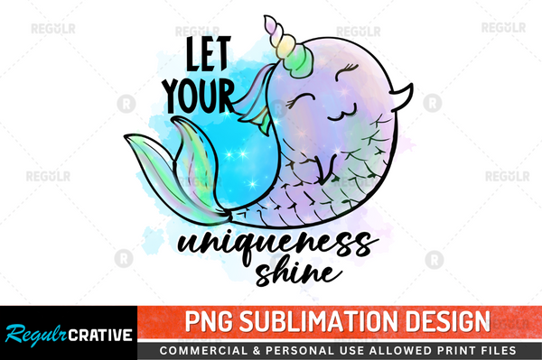 Let your uniqueness Shin Sublimation Design PNG File