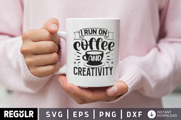 I run on coffee and creativity SVG