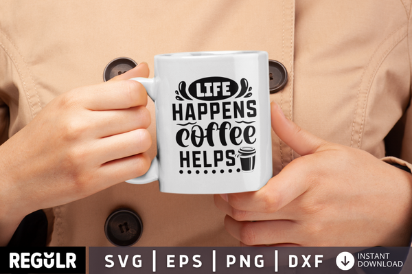Life happens coffee helps SVG