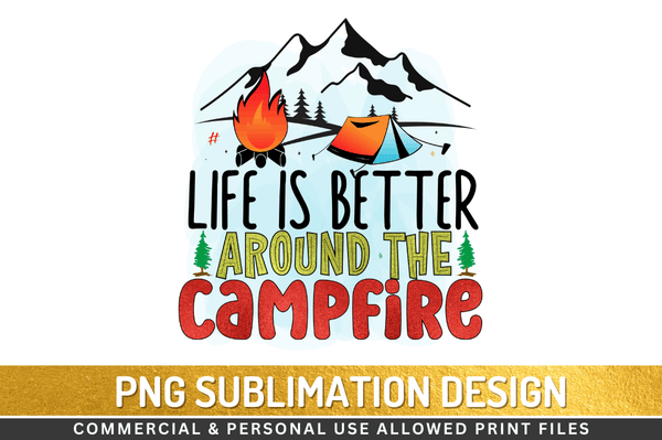 Life is better around the campfire Sublimation Design Downloads, PNG Transparent